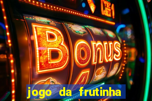 jogo da frutinha da dinheiro